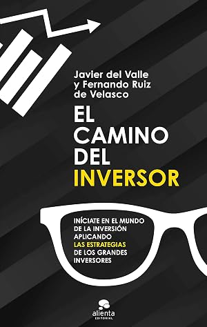 El camino del inversor: In&iacute;ciate en el mundo de la inversi&oacute;n aplicando las estrategias de los grandes inversores (Sin colecci&oacute;n)
