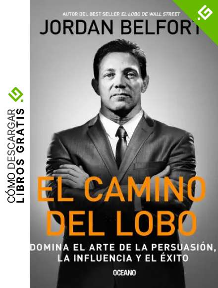 El Camino del Lobo: Dominates the Art of Persuasion the Influence and Success