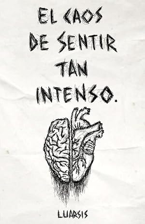 El caos de sentir tan intenso.