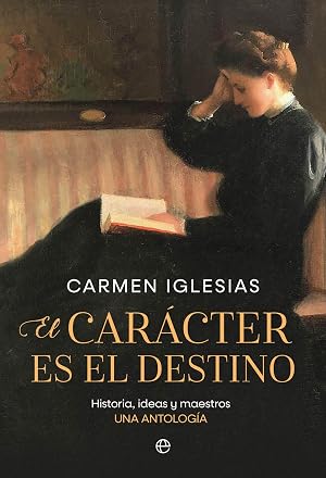 El car&aacute;cter es el destino: Historia, ideas y maestros. Una antolog&iacute;a (ENSAYO)
