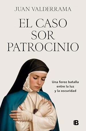 El caso sor Patrocinio: Una feroz batalla entre la luz y la oscuridad (No ficci&oacute;n)