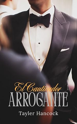 El cautivador arrogante: novela romantica en espa&ntilde;ol