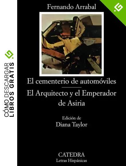 El cementerio de autom&oacute;viles; El Arquitecto y el Emperador de Asiria: 198 (Letras Hisp&aacute;nicas)