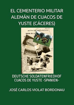 EL CEMENTERIO MILITAR ALEM&Aacute;N DE CUACOS DE YUSTE (C&Aacute;CERES): DEUTSCHE SOLDATENFRIEDHOF CUACOS DE YUSTE -SPANIEN-