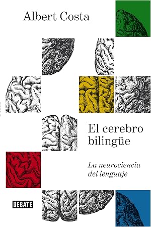 El cerebro biling&uuml;e: La neurociencia del lenguaje (Ciencia y Tecnolog&iacute;a)