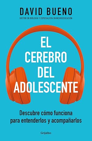 El cerebro del adolescente: Descubre c&oacute;mo funciona para entenderlos y acompa&ntilde;arlos