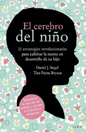 El cerebro del ni&ntilde;o: 12 estrategias revolucionarias para cultivar la mente en desarrollo de tu hijo (Educaci&oacute;n)