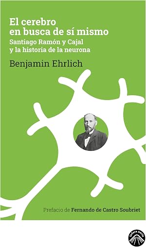 El cerebro en busca de s&iacute; mismo: Santiago Ram&oacute;n y Cajal y la historia de la neurona | Santiago Ram&oacute;n y Cajal, premio Nobel de Medicina y el mayor genio ... complejidad en esta emocionante biograf&iacute;a.
