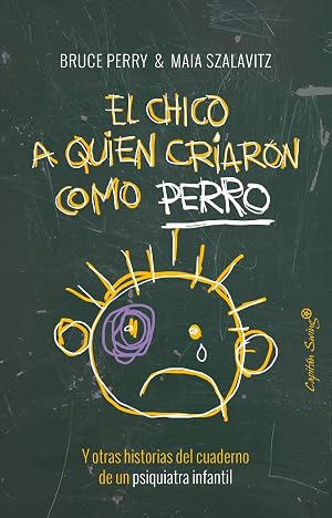 El Chico A Quien Criaron Como Perro: y otras historias del cuaderno de un psiquiatra infantil (ENTRELINEAS)