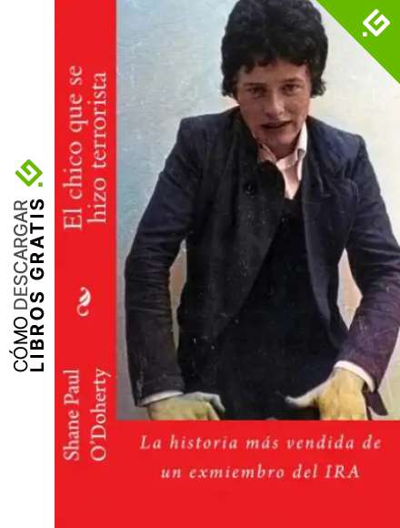 El Chico que Se Hizo Terrorista: La Historia M&aacute;s Vendida De Un Ex-Miembro Del IRA