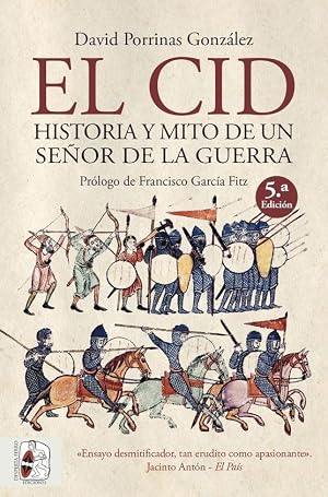 El Cid. Historia y mito de un se&ntilde;or de la guerra (Historia medieval)