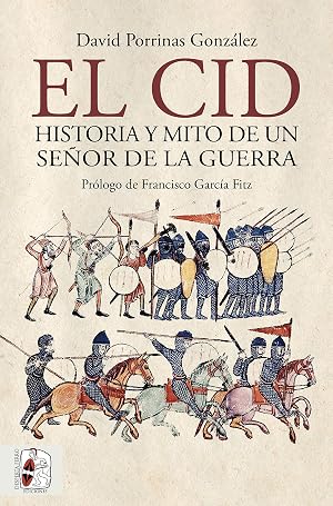 El Cid. Historia y mito de un se&ntilde;or de la guerra (Historia medieval)