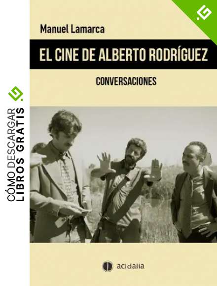 El cine de Alberto Rodr&iacute;guez: Conversaciones: 534 (Cine Acidalia)