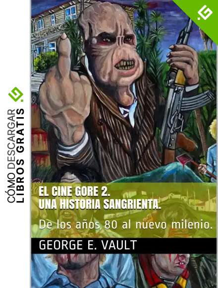 El cine gore 2. Una historia sangrienta.: De los a&ntilde;os 80 al nuevo milenio.