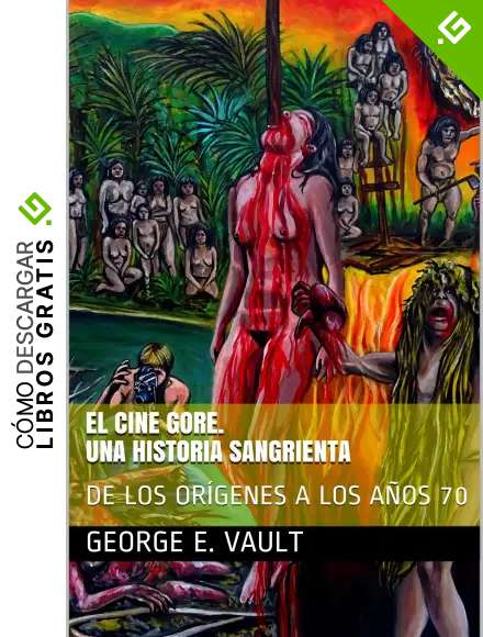 EL CINE GORE. UNA HISTORIA SANGRIENTA: DE LOS OR&Iacute;GENES A LOS A&Ntilde;OS 70