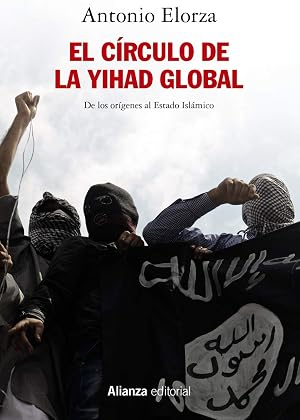El c&iacute;rculo de la Yihad global: De los or&iacute;genes al Estado Isl&aacute;mico (Alianza Ensayo)