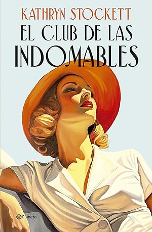 El club de las indomables: Por la autora de Criadas y se&ntilde;oras (Planeta Internacional)