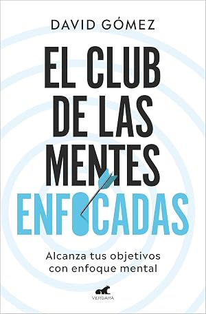 El club de las mentes enfocadas: Alcanza tus objetivos con enfoque mental (Vergara)