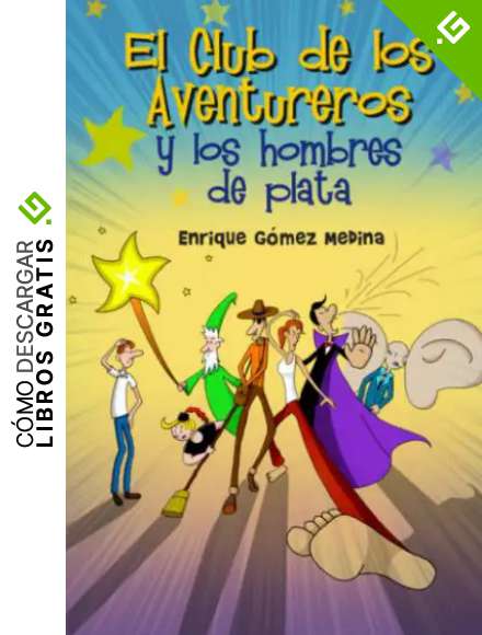 El Club de los Aventureros y los Hombres de Plata: Libro infantil de intriga, fantas&iacute;a y humor (a partir de 9 a&ntilde;os)