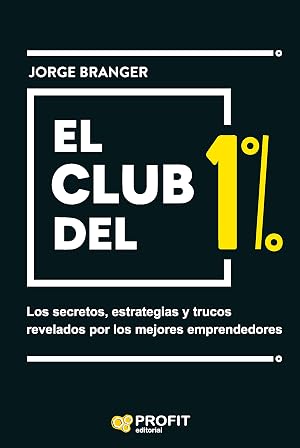 El club del 1%: Los secretos, estrategias y lecciones de los mejores emprendedores (MANAGEMENT Y LIDERAZGO)