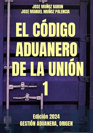 EL CODIGO ADUANERO DE LA UNION 1: GESTI&Oacute;N ADUANERA, ORIGEN, (EL C&Oacute;DIGO ADUANERO DE LA UNI&Oacute;N)