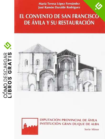 El convento de San Francisco de &Aacute;vila y su restauraci&oacute;n (Serie minor)