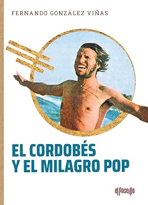 El Cordob&eacute;s y el milagro pop: Una biograf&iacute;a (TOROS EN LA HISTORIA)