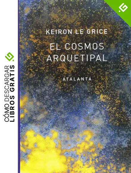 El cosmos arquetipal: El redescubrimiento de los Dioses en la Mitolog&iacute;a, la Ciencia y la Astrolog&iacute;a (IMAGINATIO VERA)