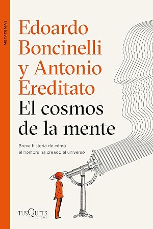 El cosmos de la mente: Breve historia de c&oacute;mo el hombre ha creado el universo (Metatemas)