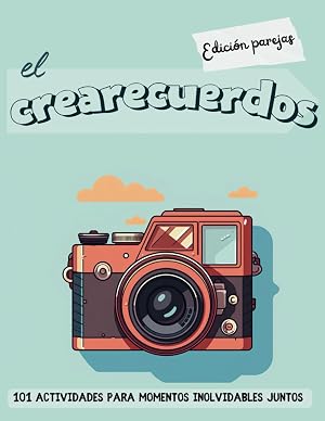 El crearecuerdos - Edici&oacute;n parejas: 101 actividades para momentos inolvidables juntos