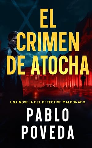 El Crimen de Atocha: Una novela del detective Maldonado: 7 (Detective privado Javier Maldonado, novela negra espa&ntilde;ola)