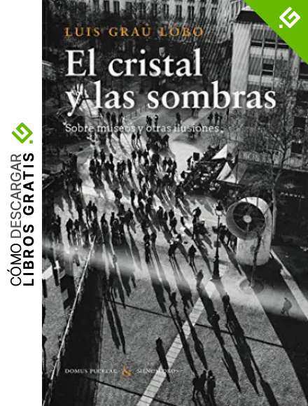 El cristal y Las Sombras: Sobre museos y otras ilusiones