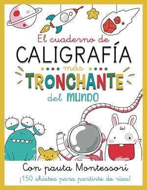 El cuaderno de caligraf&iacute;a m&aacute;s tronchante del mundo: libro de caligraf&iacute;a divertida en letra ligada Montessori con 150 chistes para que los ni&ntilde;os de ... la letra (Cuadernos de caligraf&iacute;a para ni&ntilde;os)