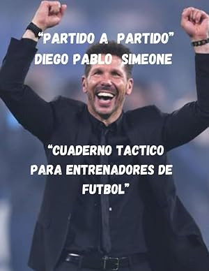 "El Cuaderno T&aacute;ctico para Entrenadores de F&uacute;tbol": "Domina el Juego: Tu Compa&ntilde;ero Estrat&eacute;gico para Dise&ntilde;ar Triunfos en el Campo de F&uacute;tbol" ("Camino a ... T&aacute;ctica para Entrenadores y Futbolistas")