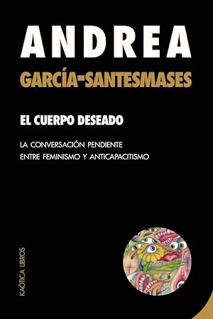 El cuerpo deseado: La conversaci&oacute;n pendiente entre feminismo y anticapacitismo: 10 (Teor&iacute;as del caos)
