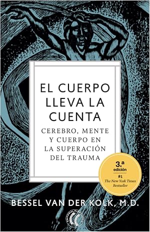 El cuerpo lleva la cuenta. Cerebro, mente y cuerpo en la superaci&oacute;n del trauma