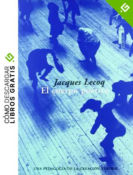 El cuerpo po&eacute;tico: Una pedagog&iacute;a de la creaci&oacute;n teatral (Artes esc&eacute;nicas)