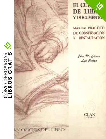 El cuidado de libros y documentos: Manual pr&aacute;ctico de conservaci&oacute;n y restauraci&oacute;n (Artes y Oficios del Libro)
