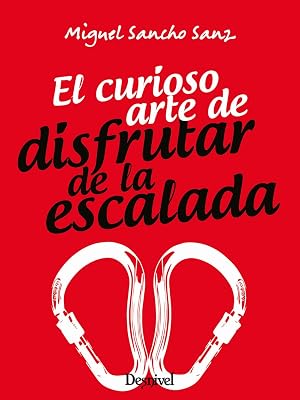El curioso arte de disfrutar de la escalada (MANUALES DESNIVEL)