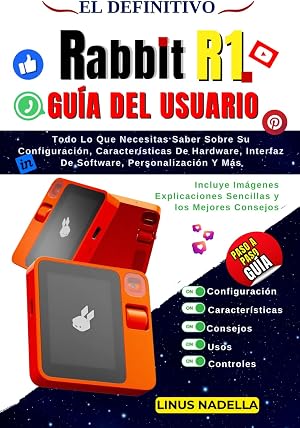 EL DEFINITIVO RABBIT R1 GU&Iacute;A DEL USUARIO: Todo lo que necesita saber sobre su configuraci&oacute;n, caracter&iacute;sticas de hardware, interfaz de software, personalizaci&oacute;n y m&aacute;s