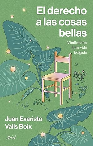 El derecho a las cosas bellas: Vindicación de la vida holgada (Ariel)