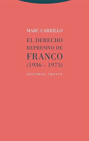 El derecho represivo de Franco (1936-1975). (ESTRUCTURAS Y PROCESOS - DERECHO)