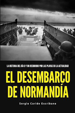EL DESEMBARCO DE NORMAND&Iacute;A: LA HISTORIA DEL D&Iacute;A D Y UN RECORRIDO POR LAS PLAYAS EN LA ACTUALIDAD