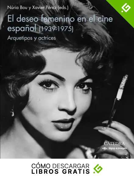 El deseo femenino en el cine espa&ntilde;ol (1939-1975): Arquetipos y actrices (Signo e imagen)