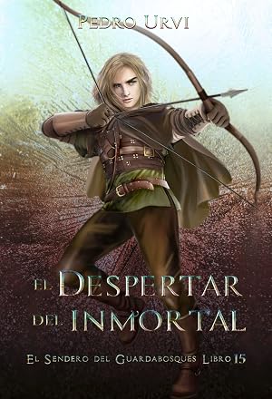 El Despertar del Inmortal: (El Sendero del Guardabosques, Libro 15)