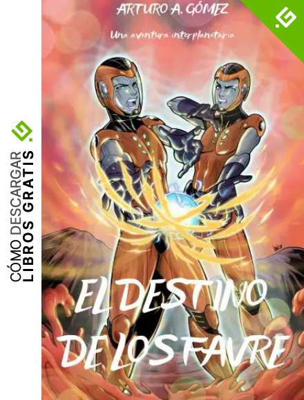 EL DESTINO DE LOS FAVRE: (Saga de superh&eacute;roes Hermanos Favre, Libro 3) (8-15 a&ntilde;os) (Las Incre&iacute;bles Aventuras de los Hermanos Favre: dos j&oacute;venes superh&eacute;roes)