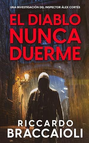 El Diablo nunca duerme: Un thriller del inspector &Aacute;lex Cort&eacute;s (Inspector &Aacute;lex Cort&eacute;s Novela negra polic&iacute;aca crimen y misterio)