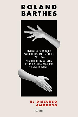 El discurso amoroso: Seminario en la &Eacute;cole pratique d'hautes &eacute;tudes 1974-1976. Seguido de Fragmentos de un discurso amoroso (Textos in&eacute;ditos) (Nueva Biblioteca Roland Barthes)