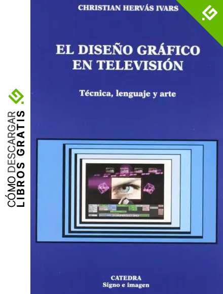 El dise&ntilde;o gr&aacute;fico en televisi&oacute;n: T&eacute;cnica, lenguaje y arte (Signo e imagen)