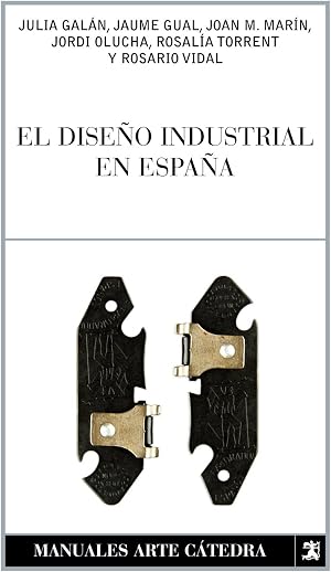 El dise&ntilde;o industrial en Espa&ntilde;a (Manuales Arte C&aacute;tedra)